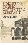 Owen Biddle - Biddle''s Young Carpenter''s Assistant