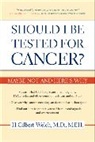 Gilbert Welch, H. Gilbert Welch, Welch H. Gilbert, H. Gilbert Welch M.D. - Should I be Tested for Cancer