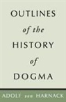 Adolf Harnack - Outlines of the History of Dogma