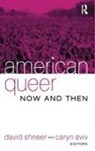 Caryn Aviv, Aviv Caryn, David Shneer, David (EDT)/ Aviv Shneer, Caryn Aviv, David Shneer - American Queer, Now And Then