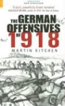 Martin Kitchen - The German Offensives of 1918