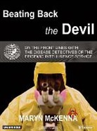 Maryn McKenna, Ellen Archer - Beating Back the Devil: On the Front Lines with the Disease Detectives of the Epidemic Intelligence Service (Audio book)