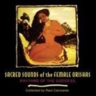 Raul Canizares, Raul J. Canizares - Sacred Sounds of the Female Orishas: Rhythms of the Goddess (Audio book)