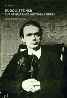Peter Selg - Rudolf Steiner - zur Gestalt eines geistigen Lehrers