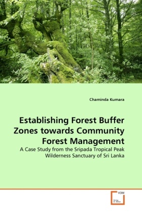 Chaminda Kumara - Establishing Forest Buffer Zones towards Community Forest Management - A Case Study from the Sripada Tropical Peak Wilderness Sanctuary of Sri Lanka