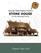 Virginia Llego Lund - George Washington Frank's Stone House on the Nebraska Prairie