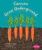 Mari Schuh, Mari C. Schuh, Mari/ Saunders-Smith Schuh, Gail Saunders-Smith - Carrots Grow Underground