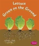 Mari Schuh, Mari C. Schuh, Mari/ Saunders-Smith Schuh, Gail Saunders-Smith - Lettuce Grows on the Ground