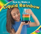 Lori Shores, Lori/ Saunders-Smith Shores, Gail Saunders-Smith - How to Make a Liquid Rainbow