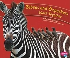 Martha E. Rustad, Martha E. H. Rustad, Martha E. H./ Saunders-Smith Rustad, Gail Saunders-Smith - Zebras and Oxpeckers Work Together
