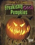 Sarah L. Schuette - How to Carve Freakishly Cool Pumpkins