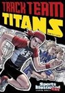Fernando Cano, Stephanie True Peters, Stephanie True/ Aburto Peters, Jesus Aburto, Jesus Salvador Aburto Martinez, Aburtov... - Sports Illustrated Kids Graphic Novels: Track Team Titans