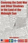 Harry Heintzen - Covering the Cold War and Other Shadows in the Land of the Midnight Sun