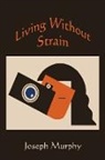 Joseph Murphy - Living Without Strain