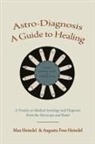 Augusta Foss Heindel, Max Heindel - Astro-Diagnosis A Guide to Healing