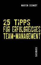 Martin Schmidt - 25 Tipps für erfolgreiches Team-Management
