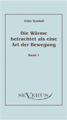John Tyndall - Die Wärme betrachtet als eine Art der Bewegung, Bd. 1