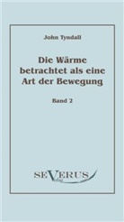 John Tyndall - Die Wärme betrachtet als eine Art der Bewegung, Bd. 2