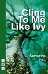 ELLIS, Samantha Ellis - Cling to Me Like Ivy