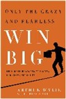 Brian Nicol, Nicol Brian, Arthur Wylie, Wylie Arthur - Only the Crazy and Fearless Win BIG!