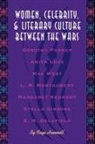 Faye Hammill - Women, Celebrity, and Literary Culture Between the Wars