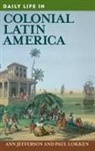 Ann Jefferson, Paul Lokken - Daily Life in Colonial Latin America