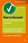 Harry Tolley, Harry Wood Tolley, Tolley Harry, Robert Wood - How to Succeed At an Assessment Centre