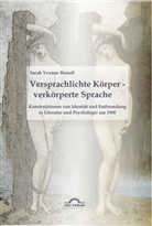 Sarah Y. Brandl, Sarah Yvonne Brandl - Versprachlichte Körper - Verkörperte Sprache: Konstruktionen von Identität und Entfremdung in Literatur und Psychologie um 1900.