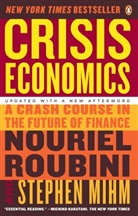 Stephen Mihm, Nouriel Roubini - Crisis Economics: A Crash Course in the Future of Finance