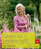Ferdinand von Luckner, Anja Maubach, Ferdinand Graf von Luckner, Ferdinand von Luckner, Ferdinand von Luckner - Garten ist Leidenschaft!