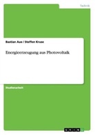 Au, Bastian Aue, Kruse, Steffe Kruse, Steffen Kruse - Energieerzeugung aus Photovoltaik