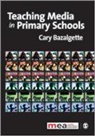 Cary Bazalgette, Cary (EDT) Bazalgette, Cary Bazalgette, Bazalgette Cary - Teaching Media in Primary Schools