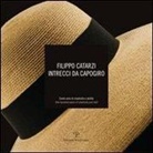 Roberto Lunardi - Filippo Catarzi. Intrecci Da Capogiro: Cento Anni Di Creativita E Abilita / One Hundred Years of Creativity and Skill