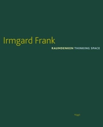 Irmgard Frank, Klau Neundlinger, Robert Temel, Irmgard Frank - Raumdenken. Thinking Space - Dtsch.-Engl.