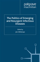 Jim Whitman, Jim (Faculty of Social and Political Scie Whitman, J. Whitman, Jim Whitman - Politics of Emerging and Resurgent Infectious Diseases
