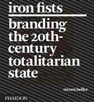 Steven Heller, Phaidon - Iron fists : branding the 20th century totalitarian state