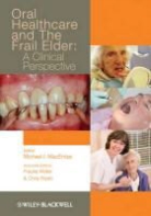 MI Macentee, Michael I. MacEntee, Michael I./ Muller Macentee, Michael MacEntee, Michael I. MacEntee, Michael I. (University of British Columbia MacEntee... - Oral Healthcare and the Frail Elder - A Clinical Perspective