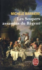 Barria]re, M. Barriere, Michele Barriere, Michèle Barrière, Michèle (1953-....) Barrière, Barriere-m... - Les soupers assassins du Régent : roman noir et gastronomique