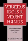 Lee Palmer Wandel - Voracious Idols and Violent Hands