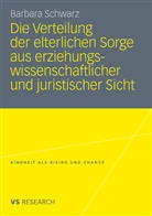 Barbara Schwarz - Die Verteilung der elterlichen Sorge aus erziehungswissenschaftlicher und juristischer Sicht
