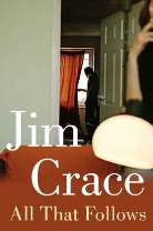 Jim Crace - All that Follows