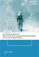Benjamin Beil - First Person Perspectives - Point of View und figurenzentrierte Erzählformen im Film und im Computerspiel