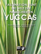 Boeu, Thoma Boeuf, Thomas Boeuf, Hei, Alexande Heim, Alexander Heim... - Faszination bunt - Die Welt der panaschierten Yuccas