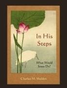 Charles M. Sheldon - In His Steps