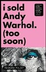 Richard Polsky - I Sold Andy, Warhol (Too Soon)