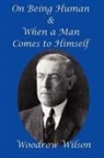 Woodrow Wilson - On Being Human and When a Man Comes to Himself
