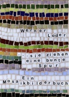 Werner Loder - ...sie ziehen eine bunte Spur