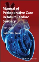 Robert M Bojar, Robert M. Bojar - Manual of Perioperative Care in Adult Cardiac Surgery