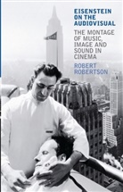 Robert Robertson - Eisenstein on the Audiovisual
