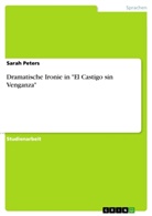 Sarah Peters - Dramatische Ironie in "El Castigo sin Venganza"